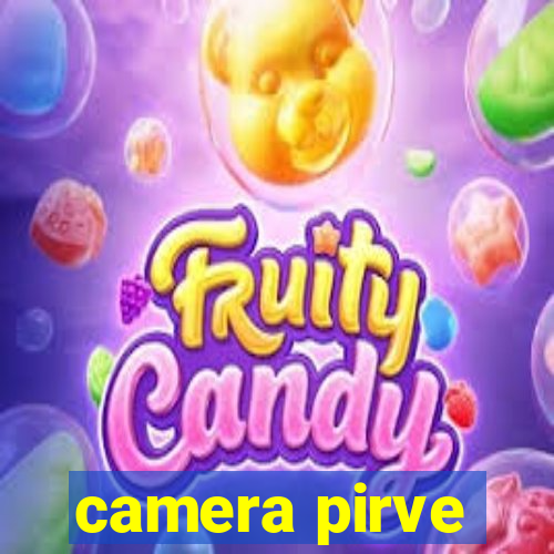 camera pirve